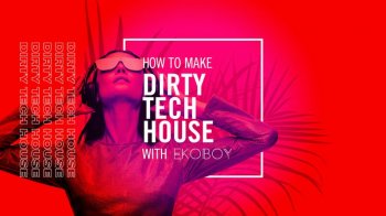 Sonic Academy Dirty Tech House with Ekoboy TUTORiAL-SYNTHiC4TE