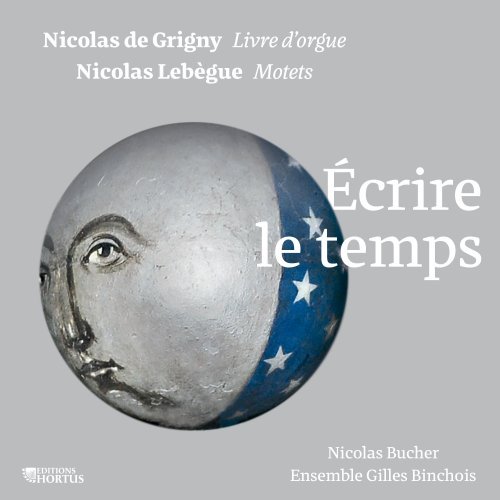 Nicolas Bucher, Ensemble Gilles Binchois, Dominique Vellard – Nicolas de Grigny, Nicolas Lebgue: crire le temps (2020)