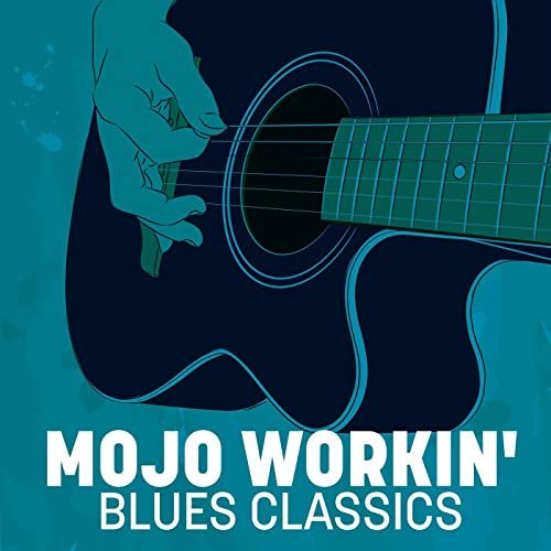 VA – Mojo Workin’: Blues Classics (2020)