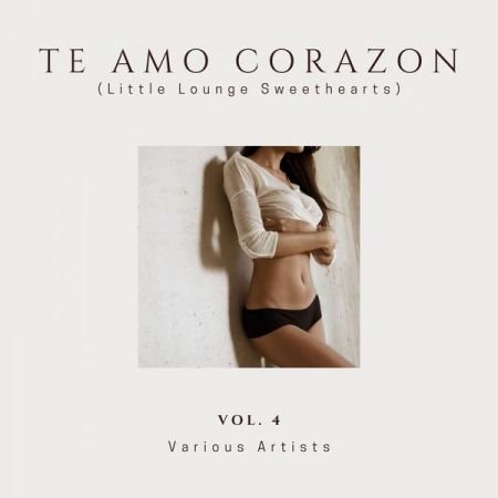 VA – Te Amo Corazon (Little Lounge Sweethearts), Vol. 4 (2020)