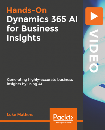 Hands-On Dynamics 365 AI for Business Insights