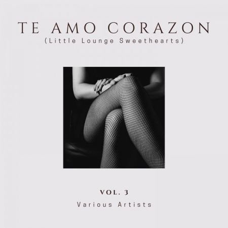 VA – Te Amo Corazon (Little Lounge Sweethearts), Vol. 3 (2020)