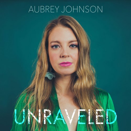 Aubrey Johnson – Unraveled (2020)