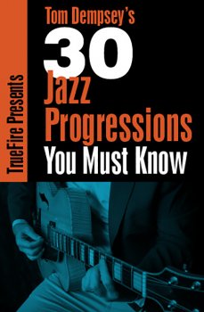 Truefire – Tom Dempsey’s 30 Jazz Progressions You MUST Know TUTORiAL