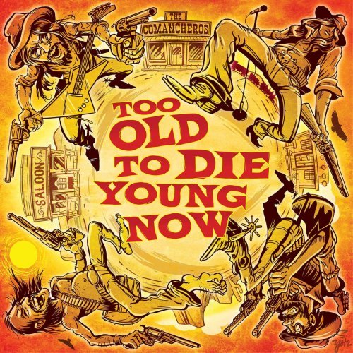 The Comancheros - Too Old to Die Young Now (2020)