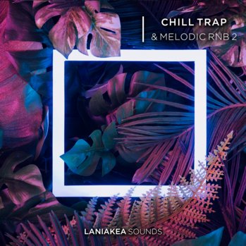 Laniakea Sounds Chill Trap And Melodic RnB Volume 2 WAV-DISCOVER screenshot