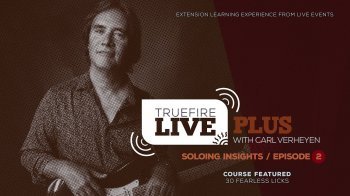 Truefire Carl Verheyen Live Plus Soloing Insights Ep. 2 TUTORiAL MP4 PDF GPX MP3