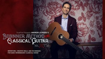 Truefire Andrew Leonard Beginner Method for Classical Guitar Vol. 2 TUTORiAL MP4 PDF GPX