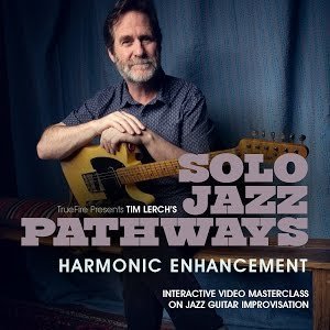 Truefire Tim Lerch Solo Jazz Pathways Harmonic Enhancement TUTORiAL MP4 PDF GPX