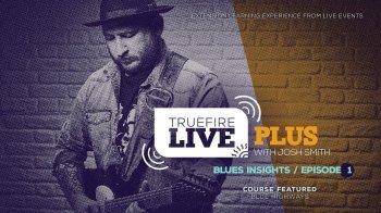 Truefire Josh Smith Live Plus Blues Insights Ep.01 TUTORiAL screenshot