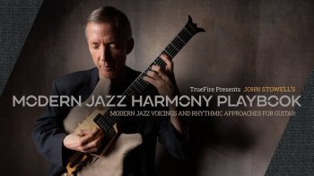 Truefire John Stowell Modern Jazz Harmony Playbook TUTORiAL