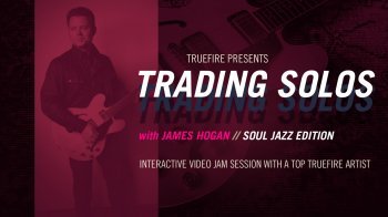 Truefire James Hogan Trading Solos Soul Jazz TUTORiAL