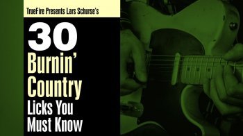 Truefire Lars Schurse 30 Burnin’ Country Licks You MUST Know TUTORiAL