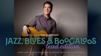 Truefire Sean McGowan Jazz, Blues and Boogaloos Lead Edition TUTORiAL screenshot