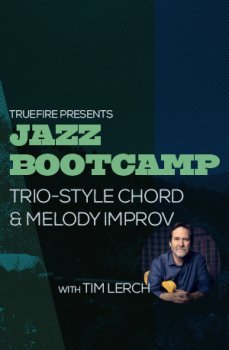 Truefire Tim Lerch Jazz Bootcamp Trio-Style Chord And Melody Improv TUTORiAL screenshot