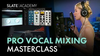 Slate Digital – Vocal Mixing Deep Dive Masterclass