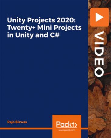 Unity Projects 2020: Twenty+ Mini Projects in Unity and C#