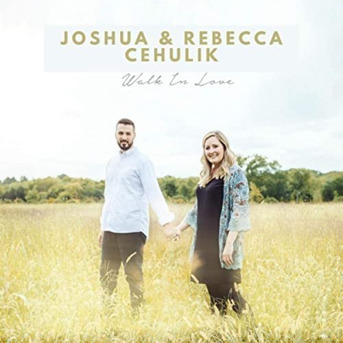 Joshua Cehulik & Rebecca Cehulik – Walk in Love (2021)