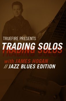 Truefire James Hogan Trading Solos Jazz Blues Vol. 2 TUTORiAL