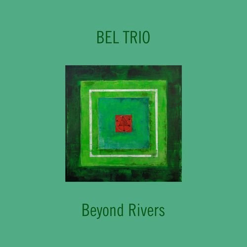 Bel Trio – Beyond Rivers (2021)