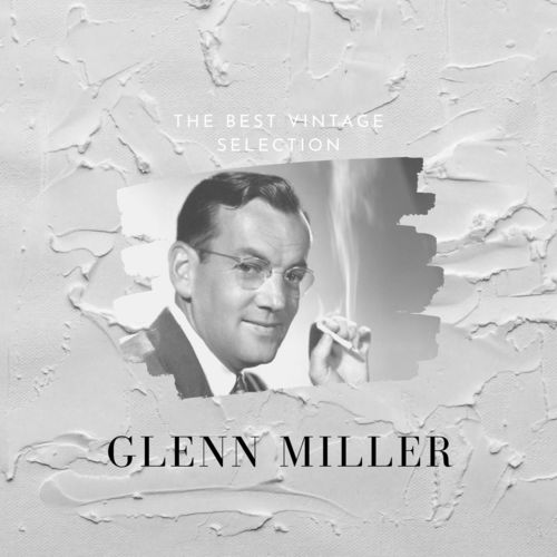 Glenn Miller – The Best Vintage Selection (2020)