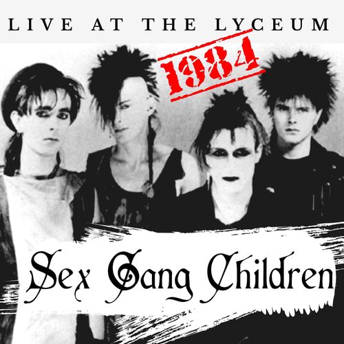 Sex Gang Children – Live at the Lyceum 1984 (2021)