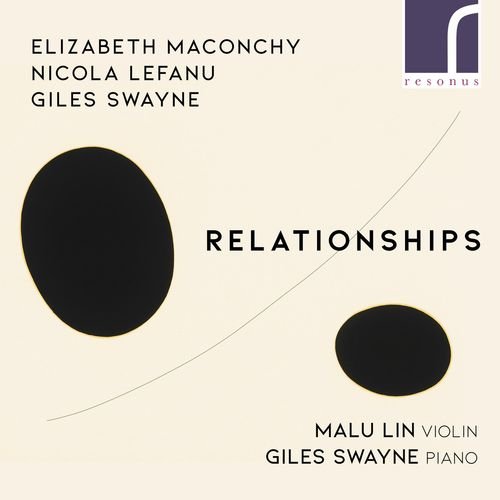 Malu Lin & Giles Swayne – Relationships: Maconchy, LeFanu & Swayne (2021)