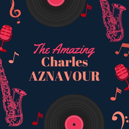 Charles Aznavour – The Amazing Charles Aznavour (2021)