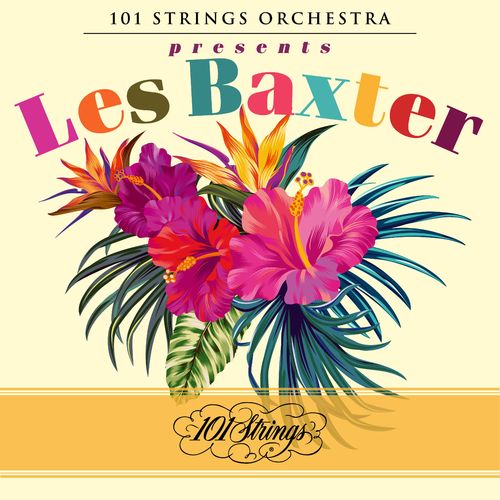 101 Strings Orchestra & Les Baxter – 101 Strings Orchestra Presents Les Baxter (2021)