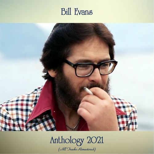 Bill Evans – Anthology 2021 (All Tracks Remastered) (2021)