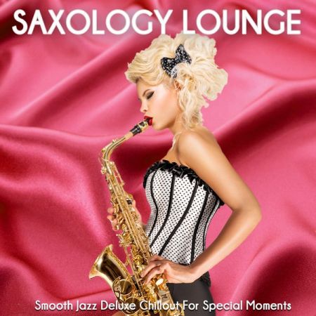 Various Artists – Saxology Lounge (Smooth Jazz Deluxe Chillout For Special Moments) (2021)