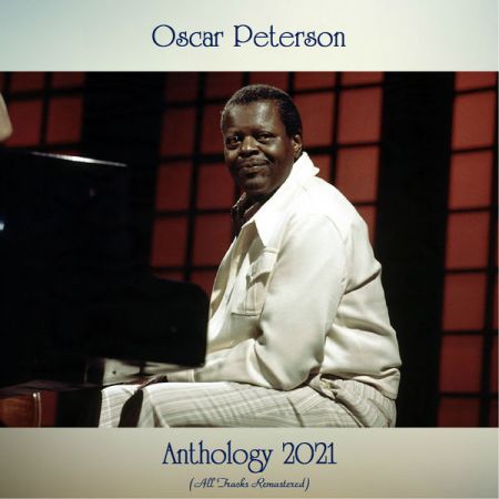 Oscar Peterson – Anthology 2021 (All Tracks Remastered) (2021)