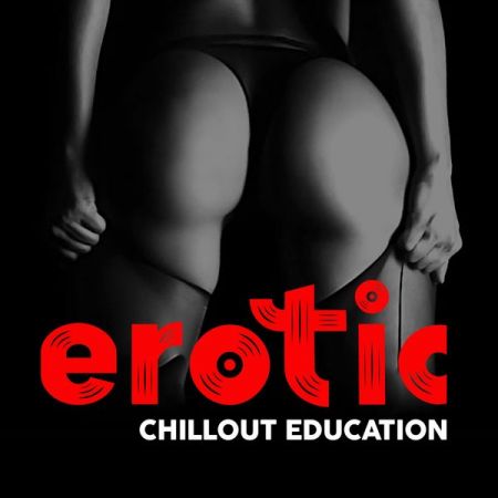 Various Artists – Erotic Chillout Education (Explicit) (2021)