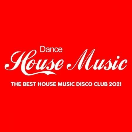 Various Artists – Dance House Music (The Best House Music Disco Club 2021) (2021)