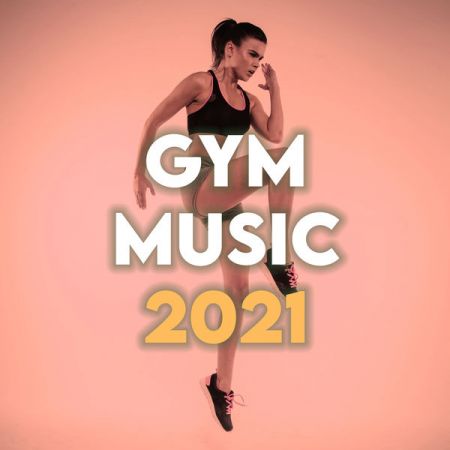 Various Artists – GYM MUSIC 2021 (Explicit) (2021)