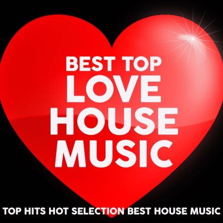 Various Artists – Best Top Love House Music (Top Hits Hot Selection Best House Music) (2021)