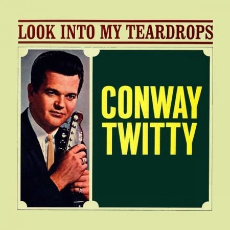 Conway Twitty – Look Into My Teardrops (2020)