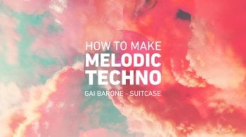 Sonic Academy How To Make Melodic Techno with Gai Barone TUTORiAL screenshot