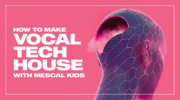 Sonic Academy How To Make Vocal Tech House with Mescal Kids TUTORiAL-SYNTHiC4TE