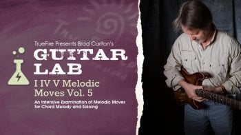 Truefire Brad Carlton's Guitar Lab: I IV V Melodic Moves Vol. 5 Tutorial screenshot