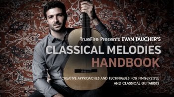 Truefire Evan Taucher's Classical Melodies Handbook Tutorial screenshot