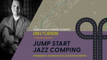 Truefire Sean McGowan’s On Location: Jump Start Jazz Comping Tutorial