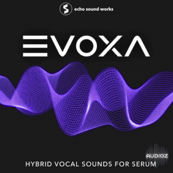  Echo Sound Works EVOXA for Serum MULTiFORMAT screenshot