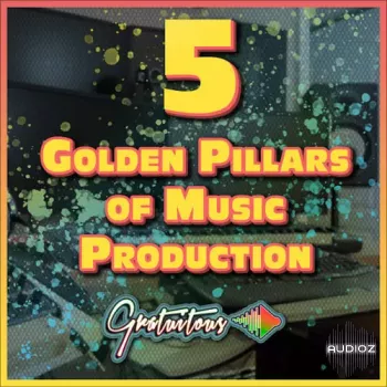 GratuiTous 5 Golden Pillars of Music Production Course TUTORiAL-FANTASTiC screenshot