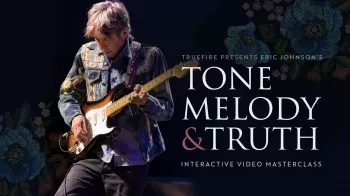 Truefire Eric Johnson’s Tone, Melody & Truth Tutorial