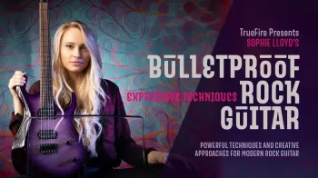 Truefire Sophie Lloyd’s Bulletproof Rock Guitar Expressive Techniques Tutorial