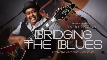 Truefire Larry McCray's Bridging The Blues Tutorial screenshot