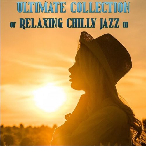 VA – Ultimate Collection of Relaxing Chilly Jazz III (2023)