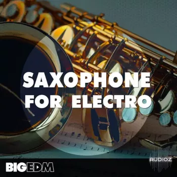 Big EDM Saxophone For Electro WAV MiDi SERUM PRESETS screenshot