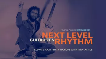 Truefire Eric Haugen's Guitar Zen Next Level Rhythm Tutorial screenshot